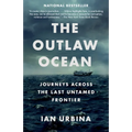 The Outlaw Ocean: Journeys Across the Last Untamed Frontier