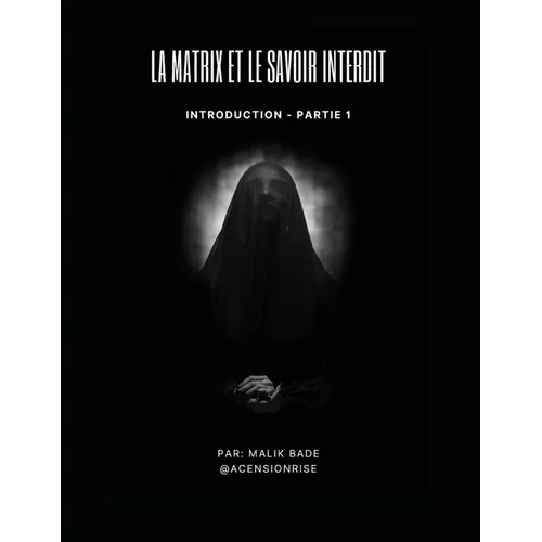La Matrix et le Savoir Interdit (Partie 1): Introduction