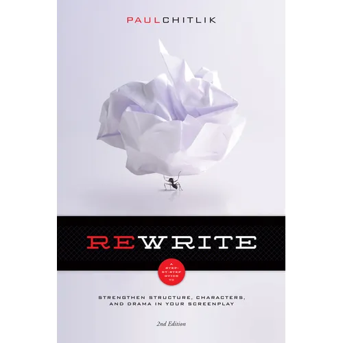 Rewrite 2nd Edition: A Step-By-Step Guide to Strengthen Structure, Characters, and Drama in Your Screenplay