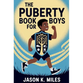 The Puberty Book for Boys: Ages 10-12 Guide to Body Changes, Emotions, and Confidence for Growing Up Strong
