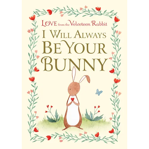 I Will Always Be Your Bunny: Love from the Velveteen Rabbit