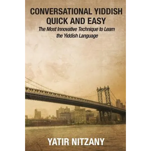 Conversational Yiddish Quick and Easy: The Most Innovative Technique to Learn the Yiddish Language
