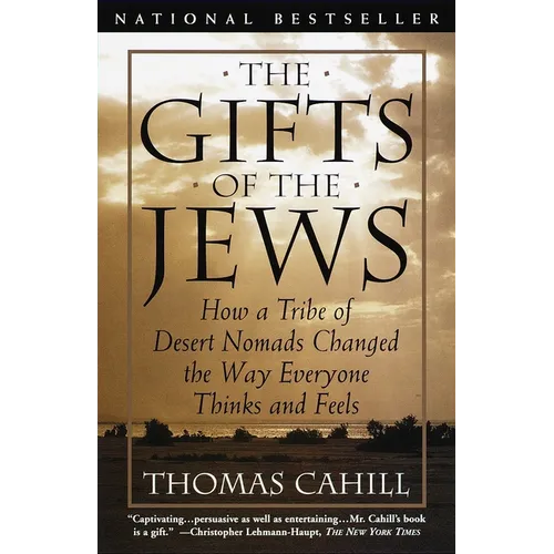The Gifts of the Jews: How a Tribe of Desert Nomads Changed the Way Everyone Thinks and Feels