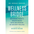 Wellness Bridge: Decoding Today's Health Hacks with the Wisdom of Ancient Healing: A Case for Integrative Medicine