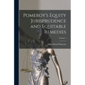 Pomeroy's Equity Jurisprudence and Equitable Remedies; Volume 1