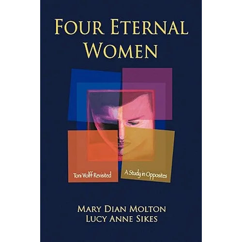 Four Eternal Women: Toni Wolff Revisited - A Study in Opposites