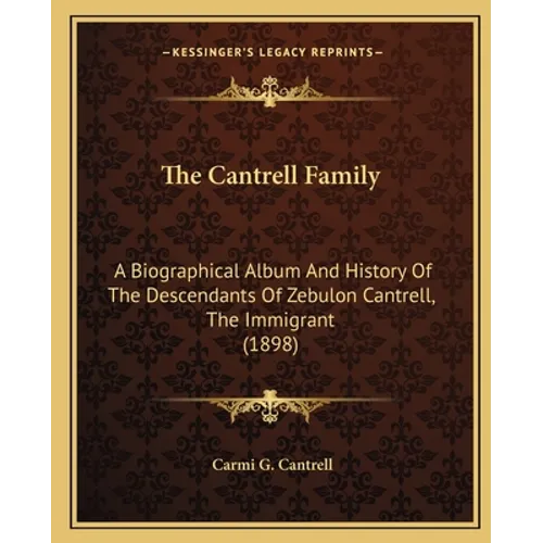 The Cantrell Family: A Biographical Album And History Of The Descendants Of Zebulon Cantrell, The Immigrant (1898)