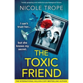 The Toxic Friend: Totally gripping and addictive psychological fiction