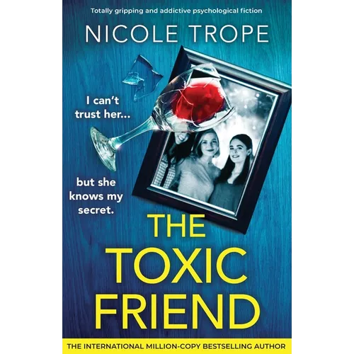 The Toxic Friend: Totally gripping and addictive psychological fiction