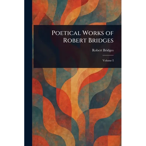 Poetical Works of Robert Bridges