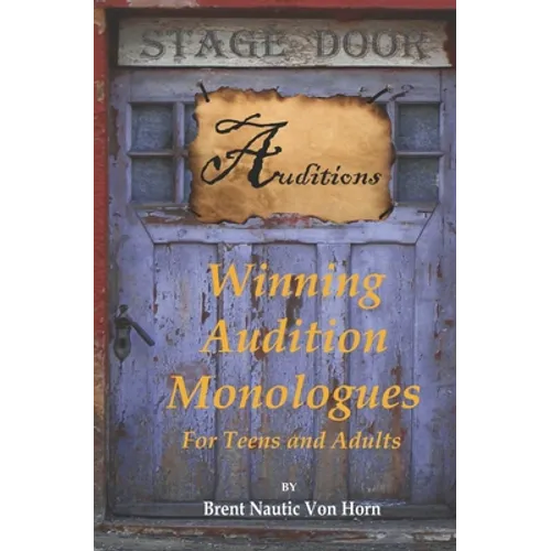Winning Audition Monologues: for Teens and Adults