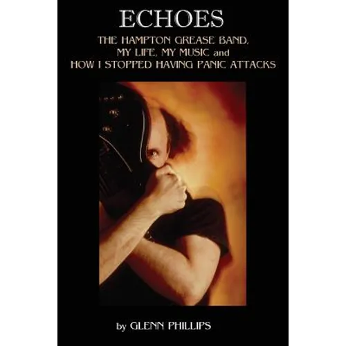 Echoes: The Hampton Grease Band, My Life, My Music and How I Stopped Having Panic Attacks
