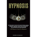 Hypnosis: Self Help Guide to Find Out the Secrets of Body Language, Deception, Hypnotism, Nlp and Law of Attraction to Stop Brainwashing and Being Man