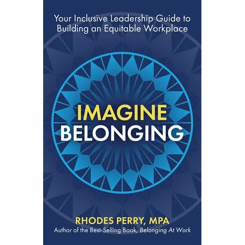 Imagine Belonging: Your Inclusive Leadership Guide to Building an Equitable Workplace