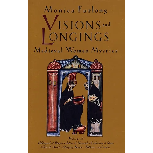Visions and Longings: Medieval Women Mystics