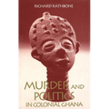 Murder and Politics in Colonial Ghana