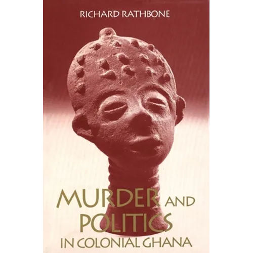 Murder and Politics in Colonial Ghana
