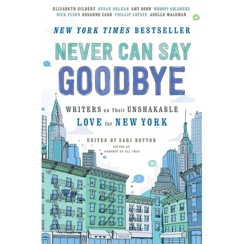 Never Can Say Goodbye: Writers on Their Unshakable Love for New York