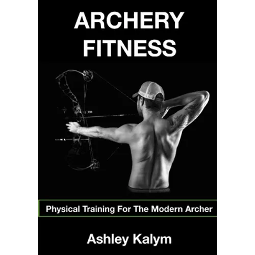 Archery Fitness: Physical Training for The Modern Archer