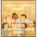 El Día En Que La Verdad Se Enredó: Un Cuento Sobre Decir La Verdad Para Niños