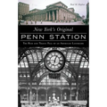 New York's Original Penn Station: The Rise and Tragic Fall of an American Landmark
