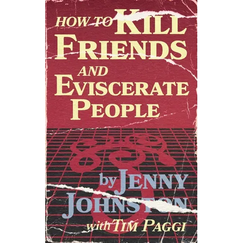 How to Kill Friends and Eviscerate People