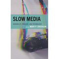 Slow Media: Sensibility, Process, and Technology