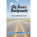 On Texas Backroads: Stories Found Along the Way