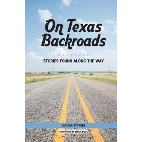 On Texas Backroads: Stories Found Along the Way
