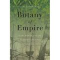 Botany of Empire: Plant Worlds and the Scientific Legacies of Colonialism