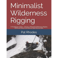 Minimalist Wilderness Rigging: A Practitioner's Study - Volume 3: Minimalist Wilderness Rigging REMS and Search and Rescue Rope Rescue Skills