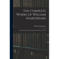 The Complete Works of William Shakespeare: With a Life of the Poet, Explanatory Foot-notes, Critical