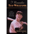 I Remember Ted Williams: Anecdotes and Memories of Baseball's Splendid Splinter by the Players and People Who Knew Him