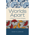 Worlds Apart: A Memoir of Uncertain Belonging