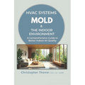 HVAC Systems, Mold, and the Indoor Environment: A Comprehensive Guide to Better Indoor Air Quality