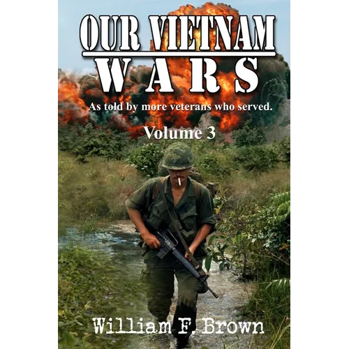 Our Vietnam Wars, Volume 3: as told by still more veterans who served