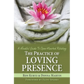 The Practice of Loving Presence: A Mindful Guide To Open-Hearted Relating