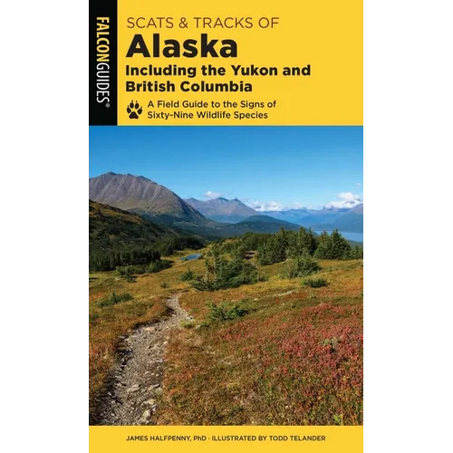 Scats and Tracks of Alaska Including the Yukon and British Columbia