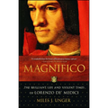 Magnifico: The Brilliant Life and Violent Times of Lorenzo De' Medici