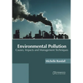 Environmental Pollution: Causes, Impacts and Management Techniques