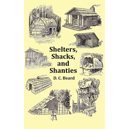 Shelters, Shacks and Shanties - With 1914 Cover and Over 300 Original Illustrations