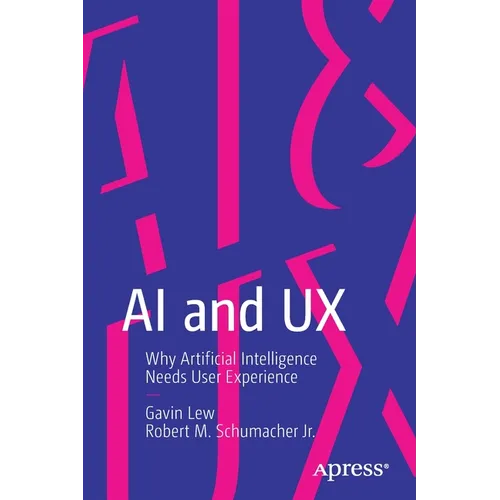 AI and UX: Why Artificial Intelligence Needs User Experience