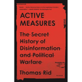 Active Measures: The Secret History of Disinformation and Political Warfare
