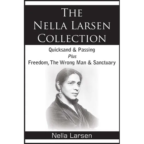 The Nella Larsen Collection; Quicksand, Passing, Freedom, The Wrong Man, Sanctuary