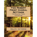 Two Robert Frost Choral Settings: The Road Not Taken and The Pasture