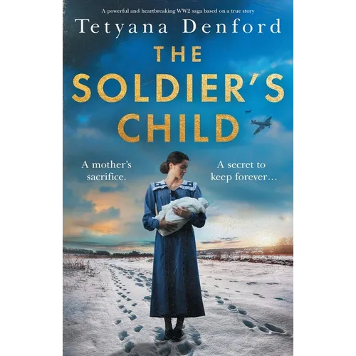 The Soldier's Child: A powerful and heartbreaking WW2 saga based on a true story