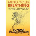 Mind Your Breathing: The Yogi's Handbook with 37 Pranayama Exercises