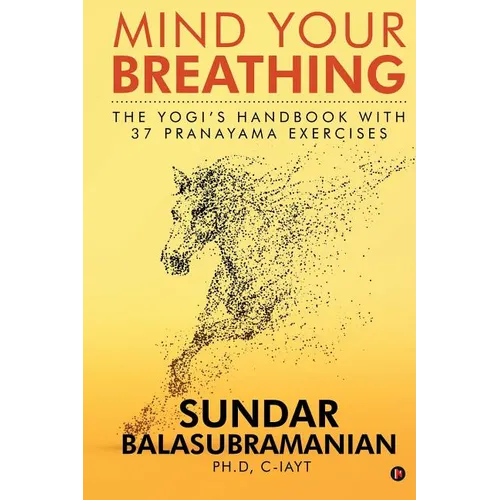 Mind Your Breathing: The Yogi's Handbook with 37 Pranayama Exercises