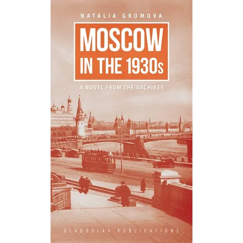 Moscow in the 1930s: A Novel from the Archives