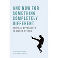 And Now for Something Completely Different: Critical Approaches to Monty Python
